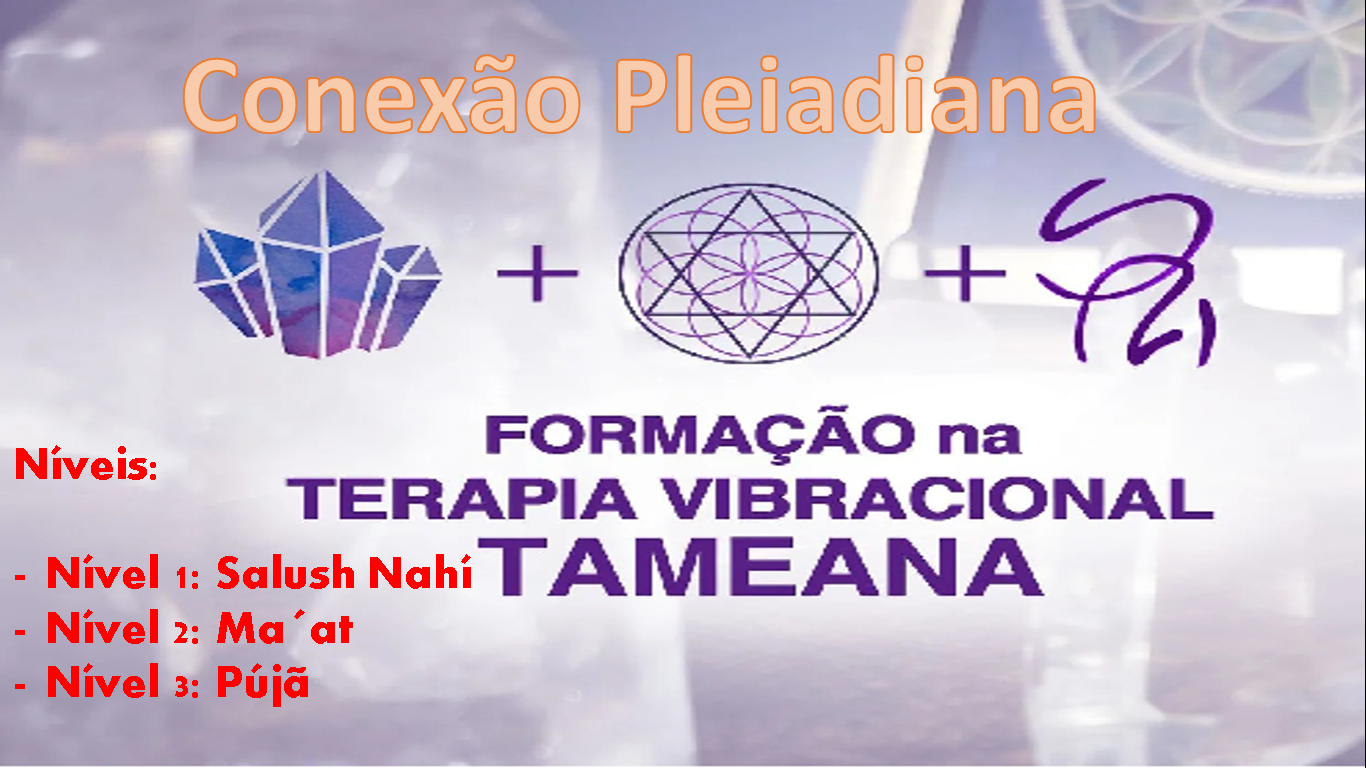 Formação na Terapia Vibracional Tameana - Conexão Pleiadiana
